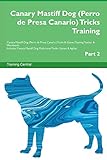  Canary Mastiff Dog (Perro de Presa Canario) Tricks Training Canary Mastiff Dog (Perro de Presa Canario) Tricks & Games Training Tracker & Workbook. ... Multi-Level Tricks, Games & Agility. Part 2