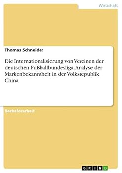 Paperback Die Internationalisierung von Vereinen der deutschen Fußballbundesliga. Analyse der Markenbekanntheit in der Volksrepublik China [German] Book