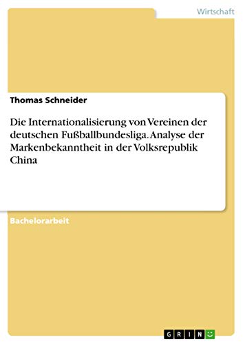 Die Internationalisierung von Vereinen der deutschen Fußballbundesliga. Analyse der Markenbekanntheit in der Volksrepublik China (German Edition)