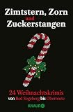 Zimtstern, Zorn und Zuckerstangen: 24 Weihnachtskrimis von Bad Segeberg bis Oberreute | Adventskalenderbuch mit 24 Kurzkrimis