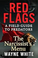 RED FLAGS: A FIELD GUIDE TO PREDATORS: The Narcissist's Menu B0GPR393PH Book Cover