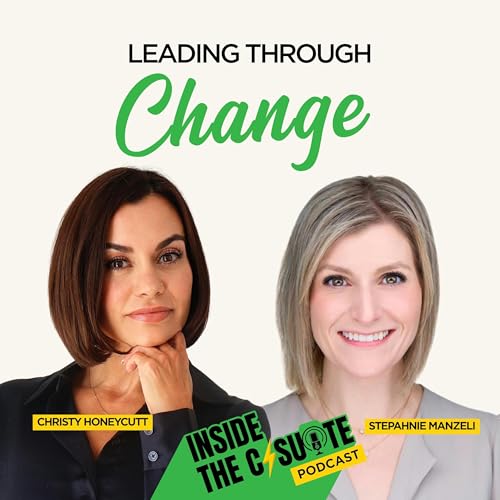 Leading Through Change (Without Losing Your Humanity) with Stephanie Manzelli | EP69
