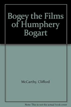 Unknown Binding Bogey the Films of Humphery Bogart Book