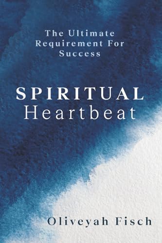 Spiritual Heartbeat: The Ultimate Requirement for Success