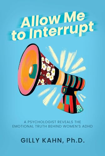 Allow Me to Interrupt: A Psychologist Reveals the Emotional Truth Behind Women's ADHD