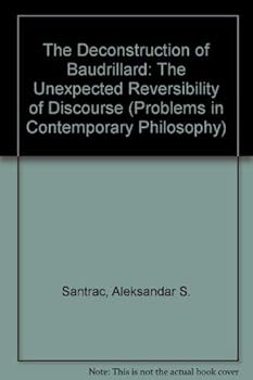 Hardcover The Deconstruction of Baudrillard: The "Unexpected Reversibility" of Discourse (Problems in Contemporary Philosophy) Book