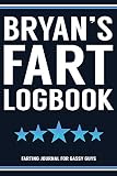 Bryan's Fart Logbook Farting Journal For Gassy Guys: Bryan Name Gift Funny Fart Joke Farting Noise Gag Gift Logbook Notebook Journal Guy Gift 6x9