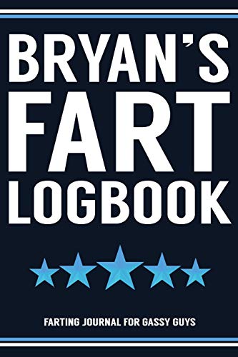 Bryan's Fart Logbook Farting Journal For Gassy Guys: Bryan Name Gift Funny Fart Joke Farting Noise Gag Gift Logbook Notebook Journal Guy Gift 6x9
