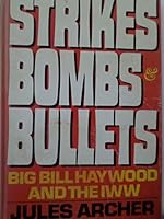 Strikes, Bombs and Bullets: Big Bill Haywood and the Iww 0671325434 Book Cover