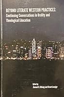 Beyond Literate Western Practices: Continuing Conversations in Orality and Theological Education 9627673285 Book Cover