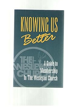 Paperback Knowing us better: A guide to membership in the Wesleyan Church Book