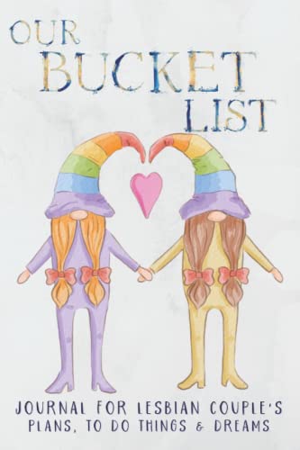 Our Bucket List. Journal for Lesbian Couples Plans, To Do Things and Dreams.: Inspirational and Creative Gift Notebook for planning 50 Ideas and ... Wedding or Engagement, Couple Anniversary