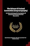 The Science Of Animal Locomotion (zoopraxography): An Electro-photographic Investigation Of Consecutive Phases Of Animal Movements