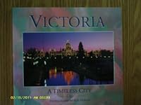 Victoria a Timeless City 1895155134 Book Cover