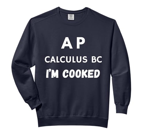 AP Calculus BC I'm Cooked High School Funny AP Math Class Comfort Colors Adult Sweatshirt