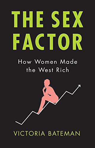 The Sex Factor: How Women Made the West Rich