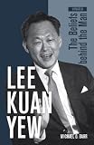Lee Kuan Yew: The Beliefs Behind the Man