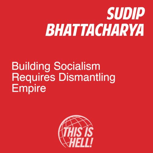 Building Socialism Requires Dismantling Empire / Sudip Bhattacharya