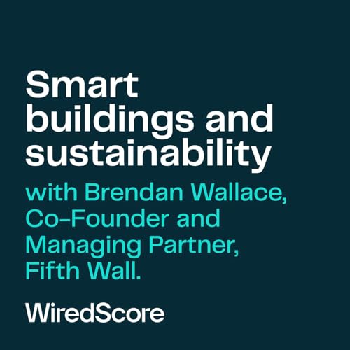 Reducing the environmental impact of the built environment. A conversation with Brendan Wallace, Fifth Wall.