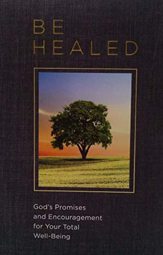 Be Healed God's Promise and Encouragement for Your Total Well Bei...