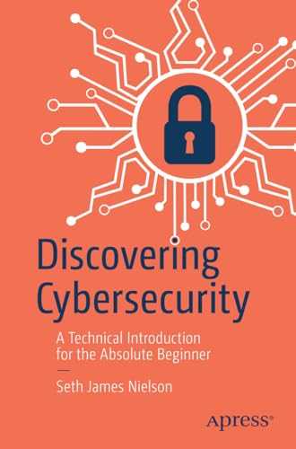 Discovering Cybersecurity: A Technical Introduction for the Absolute Beginner view 2
