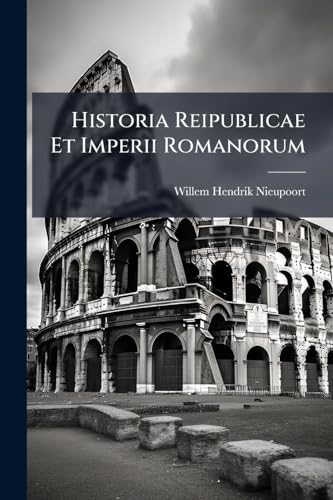 Historia Reipublicae Et Imperii Romanorum: Ab Urbe Condita Ad Annum Urbis Dccxxvii ... Contexuit Ex Monumentis Veterum