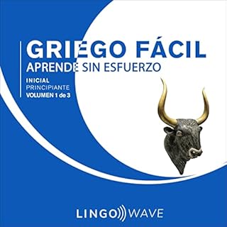 Griego F&aacute;cil - Aprende Sin Esfuerzo - Principiante inicial - Volumen 1 de 3 [Easy Greek - Learn Effortlessly - Initial