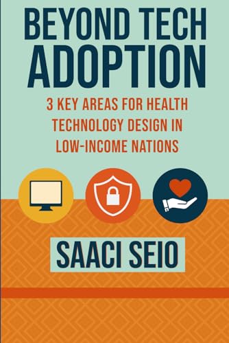 Beyond Tech Adoption: 3 Key Areas for Health Technology Design in Low-Income Nations, Strategies for How User Experience, Trust, and Patient-Centered Design Improve Healthcare in Developing Nations
