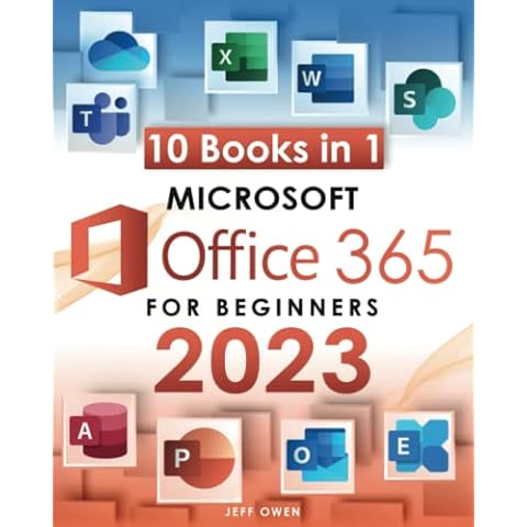 Microsoft Office 365 for Beginners 2023: [10 in 1] The All-in-One Guide to Mastering the Whole Suite from Excel to Access | Take Full Advantage of Their Potential Even as a Non-Tech-Savvy Cover