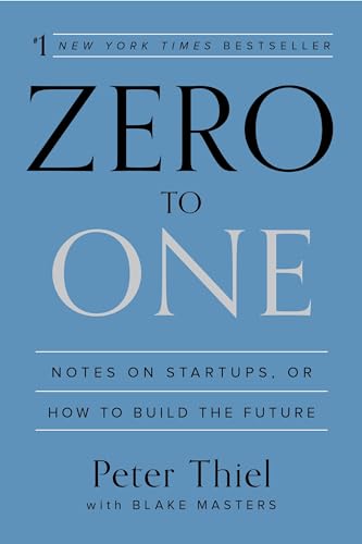 By Peter Thiel Zero to One: Notes on Start Ups, or How to Build the Future [Paperback]