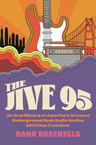 The Jive 95: An Oral History of America’s Greatest Underground Rock Radio Station, KSAN San...