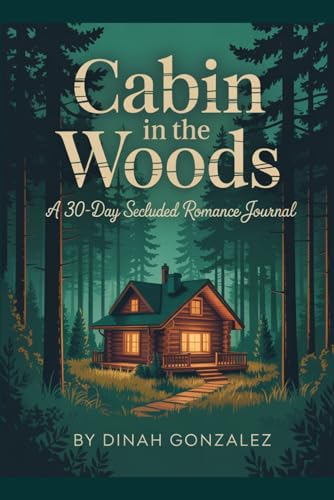 Cabin in the Woods: A 30-Day Secluded Romance Journal