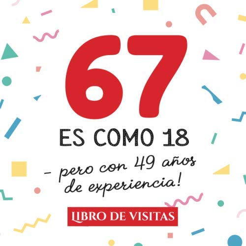67 es como 18 - pero con 49 años de experiencia: Libro de Visitas para el 67 cumpleaños – Decoración y regalos originales para hombre y mujer - 67 ... para felicitaciones y fotos de los invitados