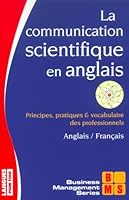 La Communication Scientifique En Anglais (En 40 Situations): [Principes, Pratiques &Amp; Vocabulaire Des Professionnels: Anglais Français] 2266112252 Book Cover