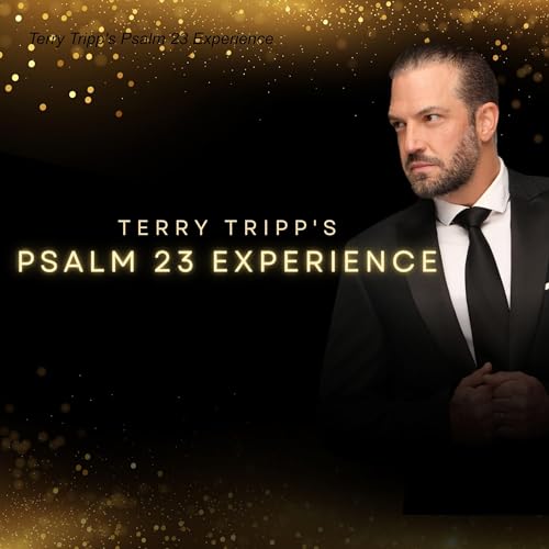 Terry Tripp&rsquo;s Psalm 23 Experience