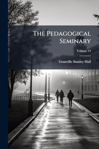 The Pedagogical Seminary; Volume 14