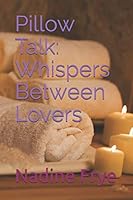 Pillow Talk: Whispers Between Lovers 1071016784 Book Cover