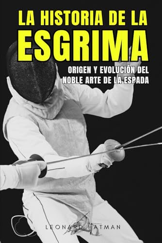 LA HISTORIA DE LA ESGRIMA: Origen y evolución del noble arte de la espada