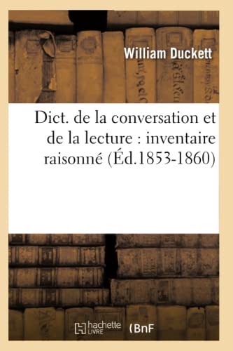 Dict. de la Conversation Et de la Lecture: Inventaire Raisonné (Éd.1853-1860) (Langues) (French Edition)