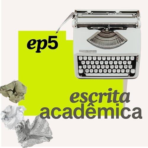 Epis&oacute;dio 5 / Escrita acad&ecirc;mica: Ai, minha nossa senhora da escrita acad&ecirc;mica