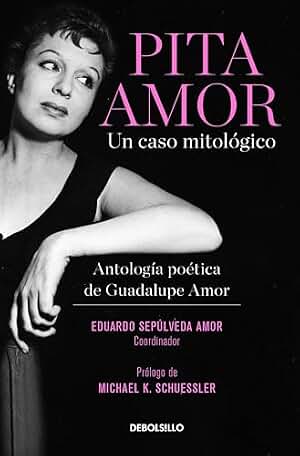 Pita Amor: Un caso mitológico: Antología poética de Guadalupe Amor