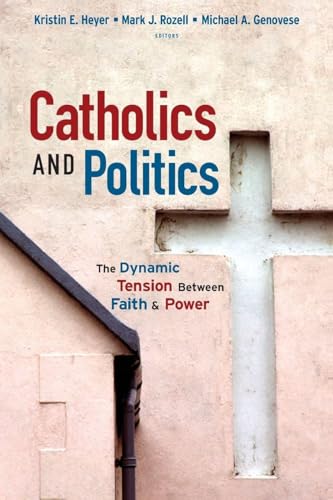 Catholics and Politics: The Dynamic Tension Between Faith and Power (Religion and Politics)