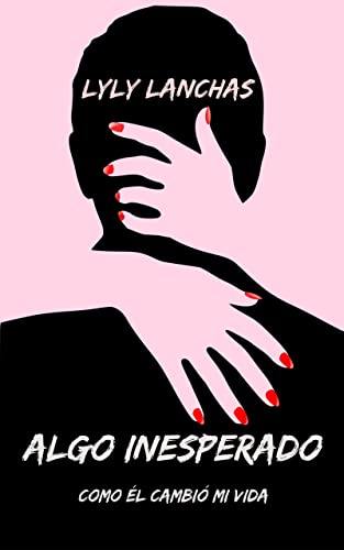 Algo Inesperado: Como él cambió mi vida (Spanish Edition)