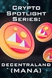Crypto Spotlight Series: Decentraland (MANA) (Crypto for Beginners: Cryptocurrency Spotlight Series)