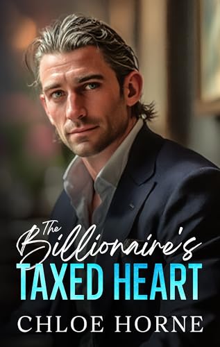 The Billionaire's Taxed Heart: An Enemies to Lovers Workplace Romance
