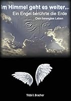 Im Himmel geht es weiter: Ein Engel berührte die Erde. Dein bewegtes Leben 3738601171 Book Cover