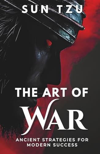 The Art of War: Mastering Strategy for Life and Leadership — DELUXE EDITION —: Timeless Lessons from Sun Tzu on Leadership, Mindfulness, and Success