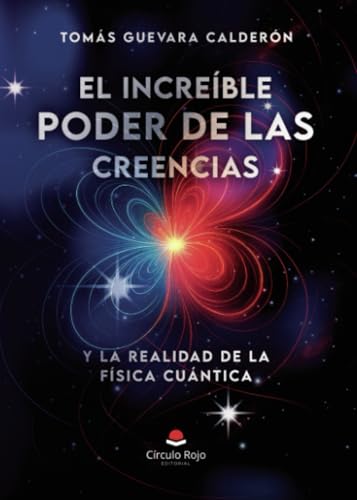 El Increíble Poder de las Creencias. Y la Realidad de la Fisica Cuántica.