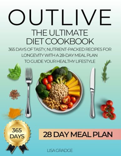 The Ultimate Outlive Diet Cookbook: 365 Days of Tasty, Nutrient-Packed Recipes for Longevity | With a 28-Day Meal Plan to Guide Your Healthy Lifestyle