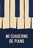  Mi Cuaderno de Piano: Planificador Semanal de 52 Semanas  105 páginas ( 18 x 26cm )  Planifica y Organiza tus Clases de Piano y Mejora como Pianista.